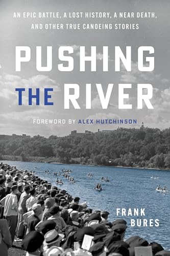 Pushing the River: An Epic Battle, a Lost History, a Near Death, and Other True Canoeing Stories von Minnesota Historical Society Press