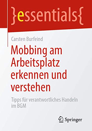 Mobbing am Arbeitsplatz erkennen und verstehen: Tipps für verantwortliches Handeln im BGM (essentials)
