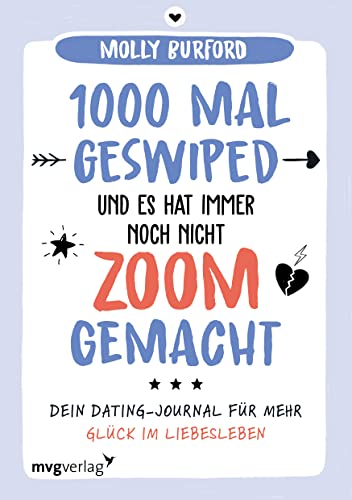 1000 Mal geswiped – und es hat immer noch nicht zoom gemacht?: Dein Dating-Journal für mehr Glück im Liebesleben. Ratgeber mit Impulsen zur ... und Liebesbeziehungen in Zeiten von Tinder von mvg Verlag