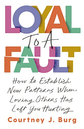 Loyal to a Fault: How to Establish New Patterns When Loving Others Has Left You Hurting von Penguin