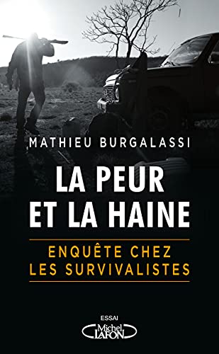La peur et la haine - Enquête chez les survivalistes: En immersion chez les survivalistes