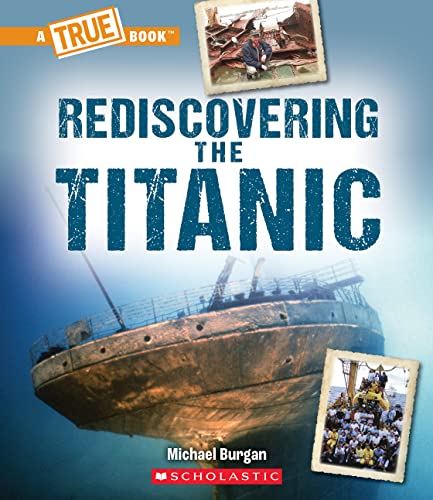Rediscovering the Titanic (The True Books)