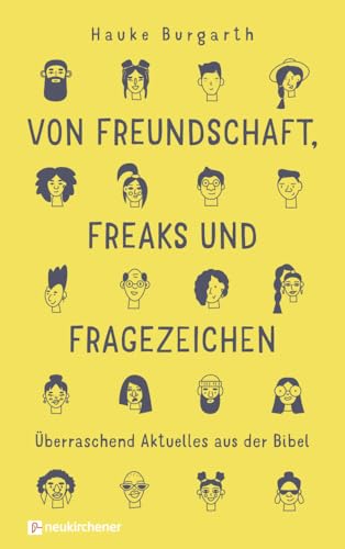 Von Freundschaft, Freaks und Fragezeichen: Überraschend Aktuelles aus der Bibel von Neukirchener Verlag