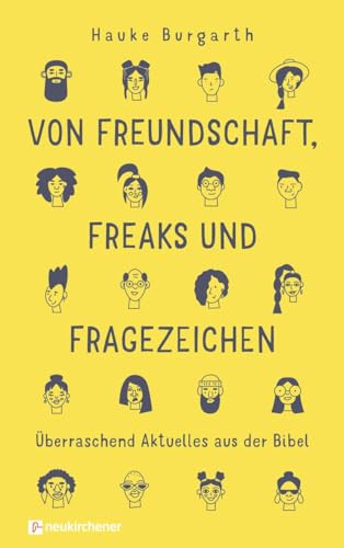 Von Freundschaft, Freaks und Fragezeichen: Überraschend Aktuelles aus der Bibel