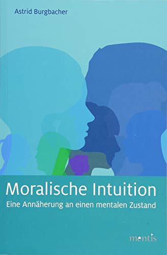 Moralische Intuition: Eine Annäherung an einen mentalen Zustand