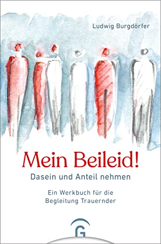 Mein Beileid!: Dasein und Anteil nehmen. Ein Werkbuch für die Begleitung Trauernder von Guetersloher Verlagshaus