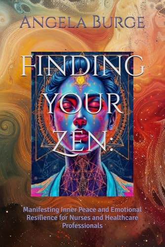 Finding your Zen:: Manifesting Inner Peace and Emotional Resilience for Nurses and Healthcare Professionals von Independently published