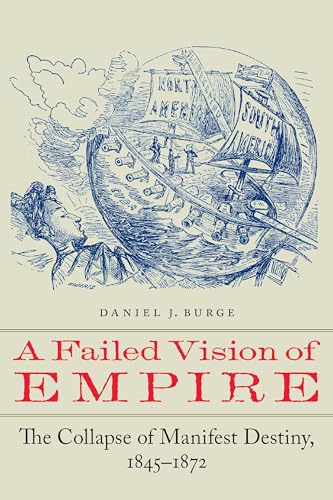 A Failed Vision of Empire: The Collapse of Manifest Destiny, 1845–1872