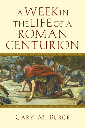 A Week in the Life of a Roman Centurion A Week in the Life of a Roman Centurion