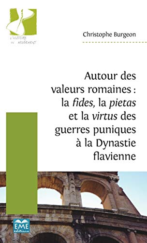 Autour des valeurs romaines: la fides, la pietas et la virtus des guerres puniques à la Dynastie flavienne von EME MODULAIRES