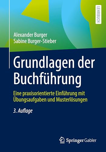 Grundlagen der Buchführung: Eine praxisorientierte Einführung mit Übungsaufgaben und Musterlösungen von Springer Gabler