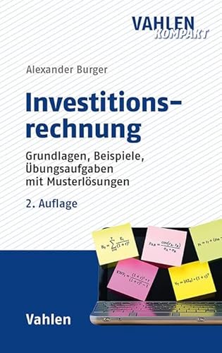 Investitionsrechnung: Grundlagen, Beispiele, Übungsaufgaben mit Musterlösungen (Vahlen kompakt)