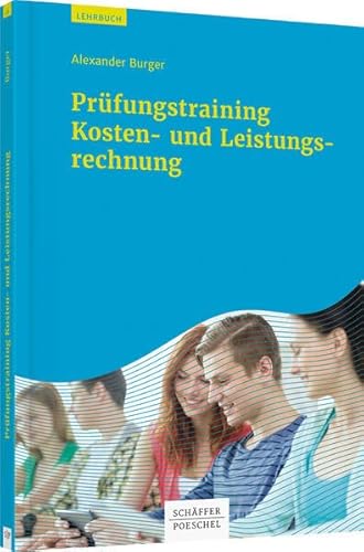 Prüfungstraining Kosten- und Leistungsrechnung: Aufgaben, Lösungen, Klausuren