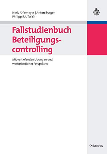 Fallstudienbuch Beteiligungscontrolling: Mit vertiefenden Übungen und wertorientierter Perspektive von de Gruyter Oldenbourg
