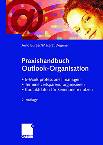 Praxishandbuch Outlook-Organisation: • E-Mails professionell managen • Termine zeitsparend organisieren • Kontaktdaten für Serienbriefe nutzen