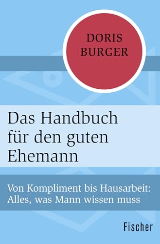 Das Handbuch für den guten Ehemann: Von Kompliment bis Hausarbeit: Alles, was Mann wissen muss Das Handbuch für den guten Ehemann: Von Kompliment bis Hausarbeit: Alles, was Mann wissen muss