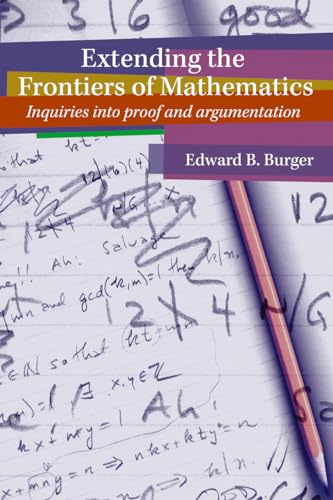 Extending the Frontiers of Mathematics: Inquiries into proof and argumentation von Key College