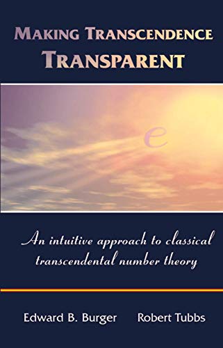 Making Transcendence Transparent: An intuitive approach to classical transcendental number theory von Springer