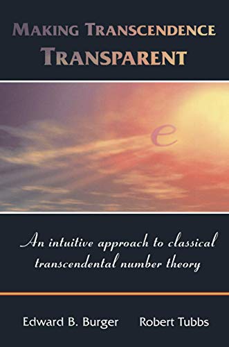 Making Transcendence Transparent: An intuitive approach to classical transcendental number theory von Springer