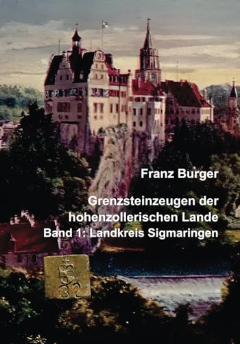 Grenzsteinzeugen der hohenzollerischen Lande: Band 1: Landkreis Sigmaringen (Grenz-Punkt) von Independently published