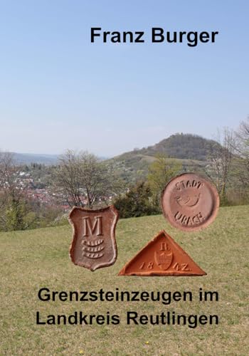 Grenzsteinzeugen im Landkreis Reutlingen (Grenz-Punkt) von Independently published