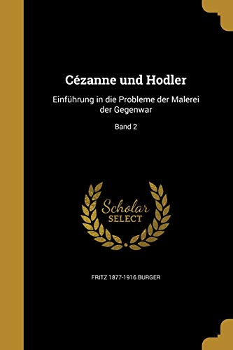 GER-CEZANNE UND HODLER: Einführung in die Probleme der Malerei der Gegenwar; Band 2