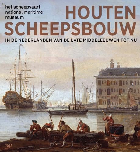Houten scheepsbouw: in de Nederlanden van de late middeleeuwen tot nu von Walburg Pers B.V., Uitgeverij