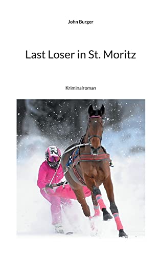 Last Loser in St. Moritz: Kriminalroman von Books on Demand