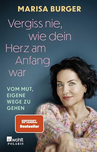 Vergiss nie, wie dein Herz am Anfang war: Vom Mut, eigene Wege zu gehen | Die bewegende Autobiografie der Rosenheim Cops-Schauspielerin