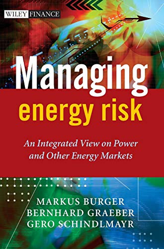 Managing Energy Risk: An Integrated View on Power and Other Energy Markets (Wiley Finance)