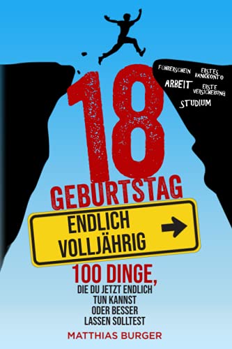 18. Geburtstag: Endlich volljährig! 100 Dinge, die du jetzt endlich tun kannst oder besser lassen solltest von Rat & Tat - Medien