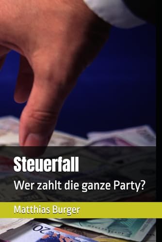 Steuerfall: Wer zahlt die ganze Party? (Der aufgeklärte Bürger) von Independently published