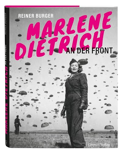 Marlene Dietrich an der Front: Die Hollywood-Legende mitten im Kriegsgeschehen. Bildband mit unveröffentlichten Fotos: Marlene privat und im Einsatz für die Alliierten während des 2. Weltkriegs von Greven