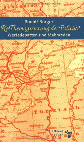 Re-Theologisierung der Politik: Wertedebatten und Mahnreden Re-Theologisierung der Politik: Wertedebatten und Mahnreden