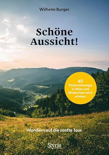 Schöne Aussicht! Wandern auf die sanfte Tour. 40 Panoramawege in Wien und Niederösterreich erleben von Styria Verlag