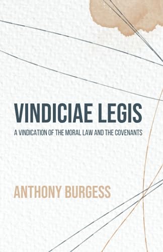 Vindiciae Legis: A Vindication of the Moral Law and the Covenants von Monergism Books LLC