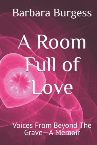 A Room Full of Love: Voices From Beyond The Grave—A Memoir