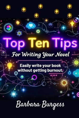 Top Ten Tips For Writing Your Novel: Easily write your book without getting burnout. von Independently published