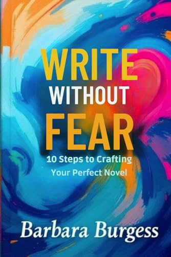 Write Without Fear: 10 Steps to Crafting Your Perfect Novel von Independently published