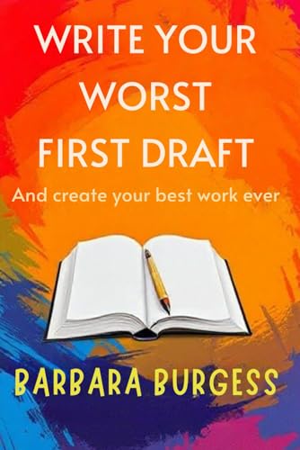 Write Your Worst First Draft: And create your best work ever von Independently published