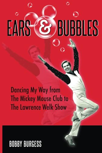 Ears & Bubbles: Dancing My Way from The Mickey Mouse Club to The Lawrence Welk Show von Theme Park Press