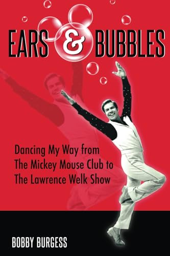 Ears & Bubbles: Dancing My Way from The Mickey Mouse Club to The Lawrence Welk Show von Theme Park Press