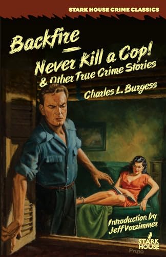 Backfire / Never Kill a Cop! & Other True Crime Stories von Stark House Press