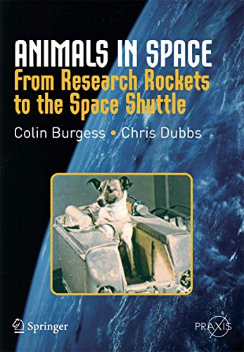 Animals in Space: From Research Rockets to the Space Shuttle (Springer Praxis Books)