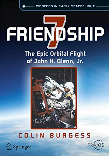 Friendship 7: The Epic Orbital Flight of John H. Glenn, Jr. (Springer Praxis Books) von Springer