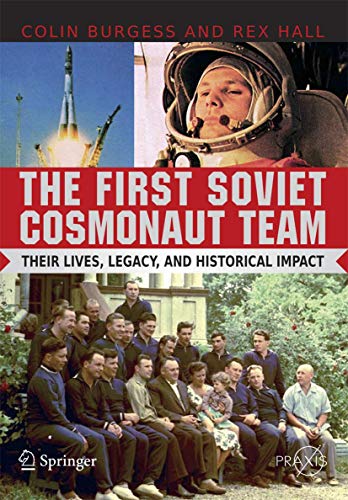 The First Soviet Cosmonaut Team: Their Lives, Legacy, and Historical Impact (Springer Praxis Books / Space Exploration): Their Lives and Legacies