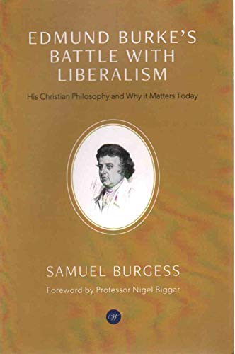 Edmund Burke's Battle with Liberalism: His Christian Philosophy and Why it Matters Today von Wilberforce Publications Ltd.