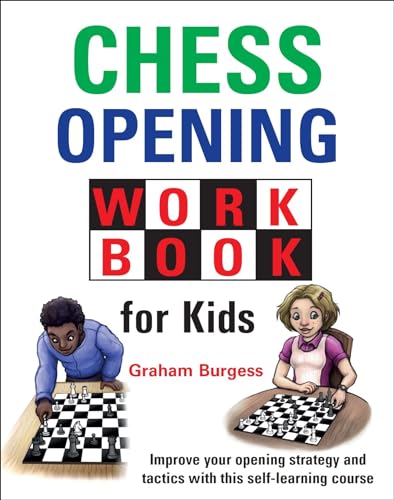 Chess Opening Workbook for Kids: Improve Your Openings Strategy and Tactics With This Self-learning Course