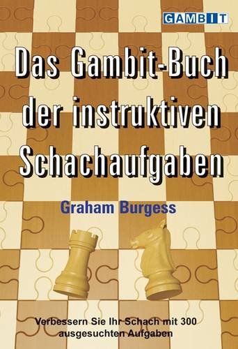 Das Gambit-Buch der instruktiven Schachaufgaben: Verbessern Sie Ihr Schach mit 300 ausgesuchten Aufgaben