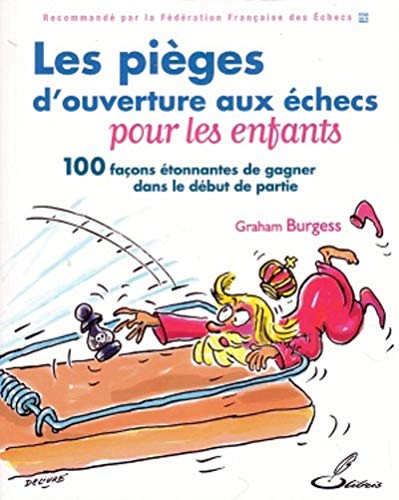 Les pièges d'ouverture aux échecs pour les enfants: 100 façons étonnantes de gagner dans le début de partie Les pièges d'ouverture aux échecs pour les enfants: 100 façons étonnantes de gagner dans le début de partie